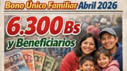 Bono Único Familiar Abril 2026 6.300 Bs y Beneficiarios